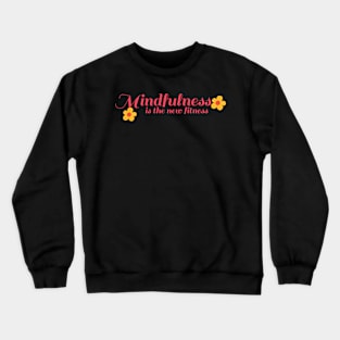 Mindfulness is the new fitness Crewneck Sweatshirt